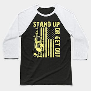 Stand Up Or Get Out Patriot Baseball T-Shirt